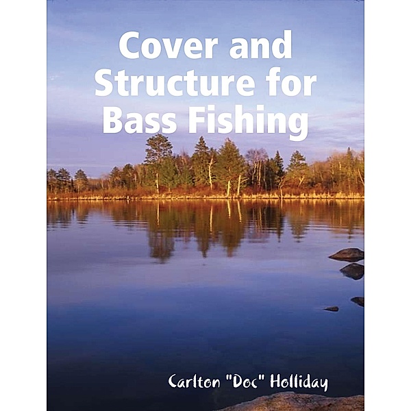 Cover and Structure for Bass Fishing, Carlton "Doc" Holliday