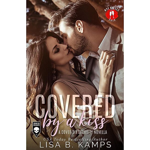 Covered By A Kiss (Cover Six Security, #0.5) / Cover Six Security, Lisa B. Kamps