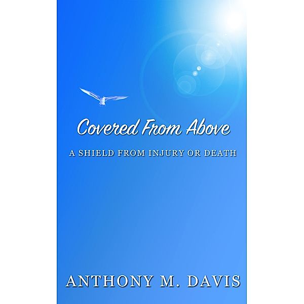 Covered From Above - A Shield From Injury or Death, Anthony M. Davis