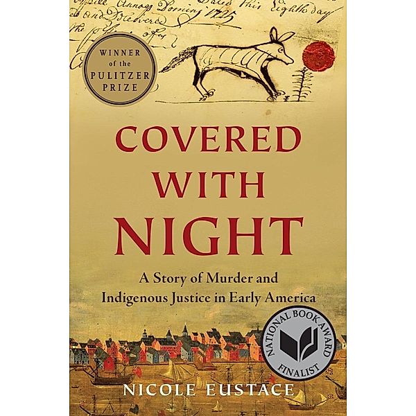 Covered with Night: A Story of Murder and Indigenous Justice in Early America, Nicole Eustace