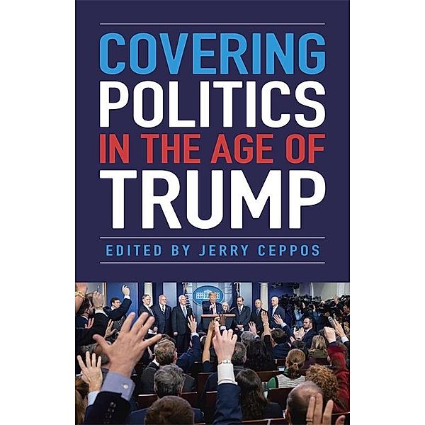 Covering Politics in the Age of Trump, Jerry Ceppos