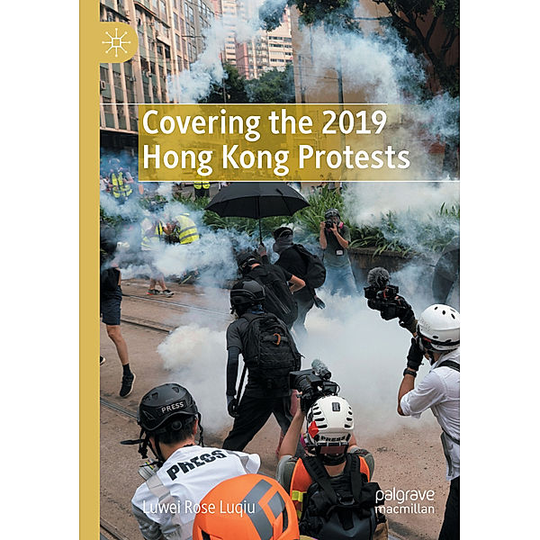 Covering the 2019 Hong Kong Protests, Luwei Rose Luqiu