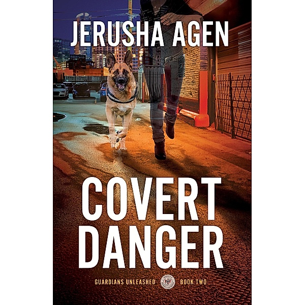 Covert Danger: A Christian K-9 Suspense (Guardians Unleashed, #2) / Guardians Unleashed, Jerusha Agen