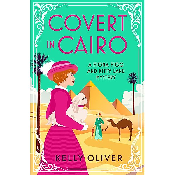 Covert in Cairo / A Fiona Figg & Kitty Lane Mystery Bd.2, Kelly Oliver