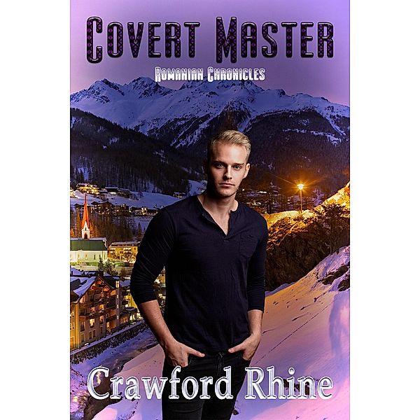 Covert Master (Romanian Chronicles, #6) / Romanian Chronicles, Crawford Rhine