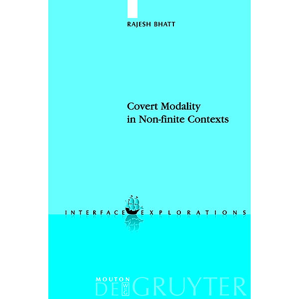 Covert Modality in Non-finite Contexts / Interface Explorations Bd.8, Rajesh Bhatt