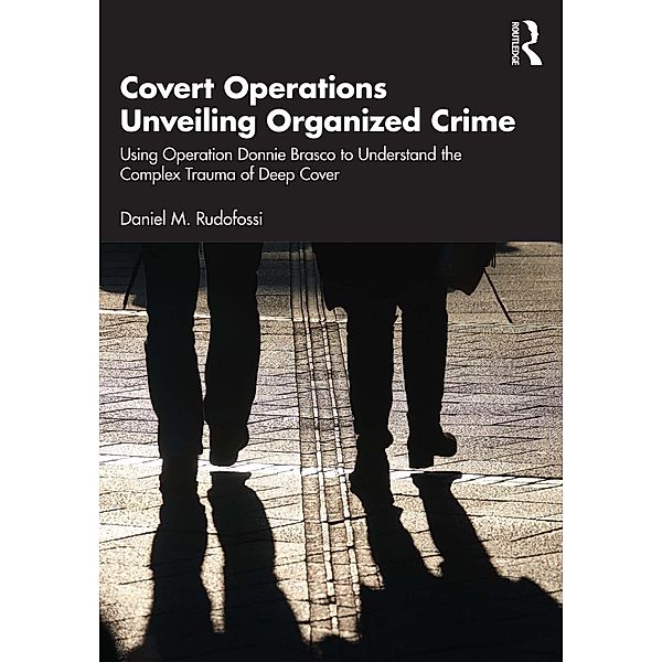 Covert Operations Unveiling Organized Crime, Daniel M. Rudofossi