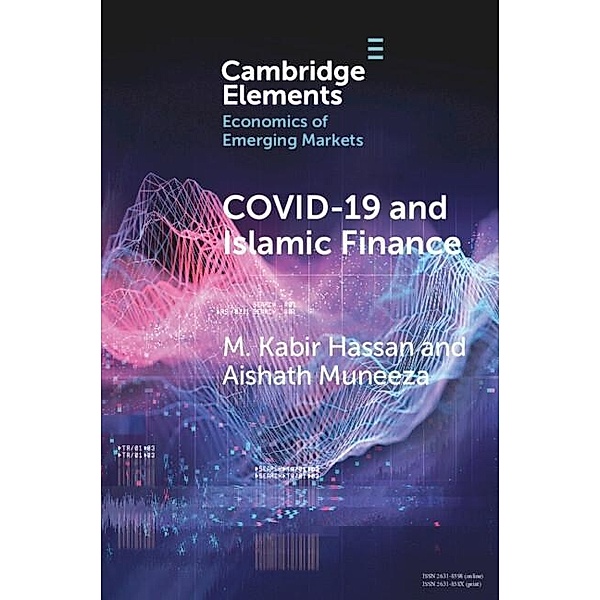 COVID-19 and Islamic Finance / Elements in the Economics of Emerging Markets, M. Kabir Hassan