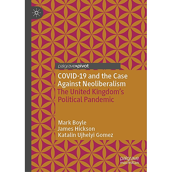 COVID-19 and the Case Against Neoliberalism, Mark Boyle, James Hickson, Katalin Ujhelyi Gomez