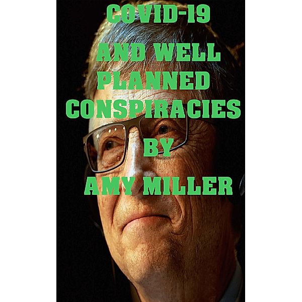COVID-19 and Well Planned Conspiracy Theories, Amy Miller