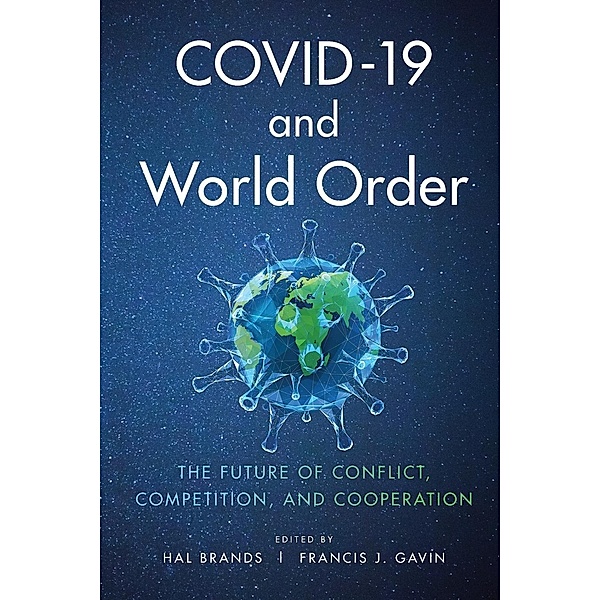 COVID-19 and World Order - The Future of Conflict, Competition, and Cooperation, Hal Brands, Francis J. Gavin