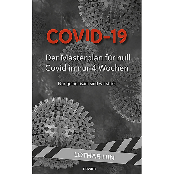 Covid-19 - Der Masterplan für null Covid in nur 4 Wochen, Lothar Hin