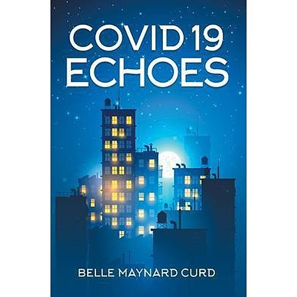 COVID 19 ECHOES / Westwood Books Publishing, Belle Maynard Curd