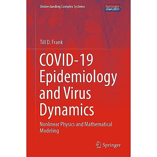 COVID-19 Epidemiology and Virus Dynamics / Understanding Complex Systems, Till D. Frank