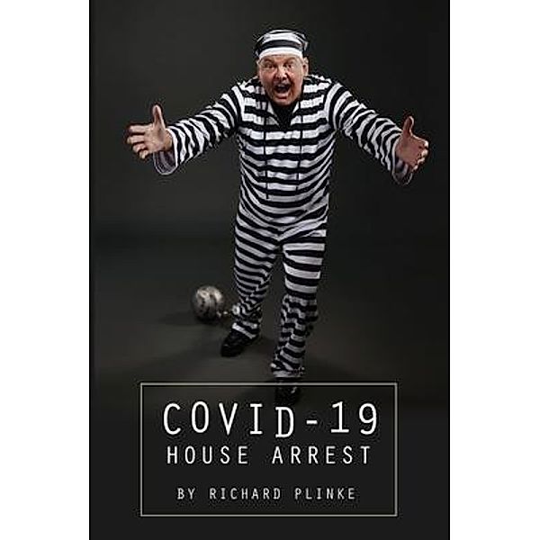 Covid-19 House Arrest, Richard Plinke