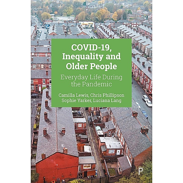 COVID-19, Inequality and Older People, Camilla Lewis, Chris Phillipson, Sophie Yarker, Luciana Lang