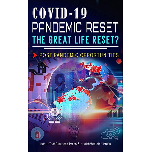 Covid-19 Pandemic Reset, The Great Life Reset?: Post Pandemic Opportunities (Coronavirus & Covid-19) / Coronavirus & Covid-19, Healthtechbusiness Press, Healthmedicine Press