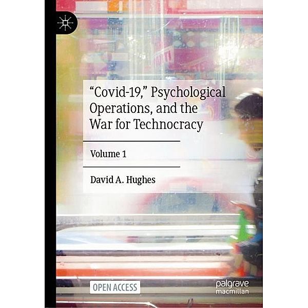 Covid-19, Psychological Operations, and the War for Technocracy, David A. Hughes
