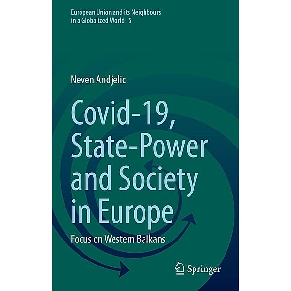 Covid-19, State-Power and Society in Europe / European Union and its Neighbours in a Globalized World Bd.5, Neven Andjelic