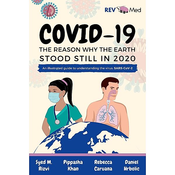 COVID-19 The Reason Why the Earth Stood Still in 2020, Syed M. Rizvi, Pippasha Khan, Rebecca Caruana, Daniel Hrbolic