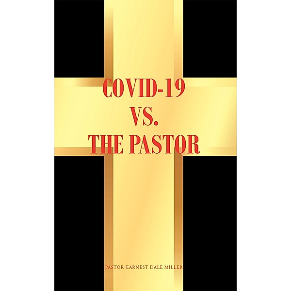 COVID-19 vs. The Pastor, Pastor Earnest Dale Miller