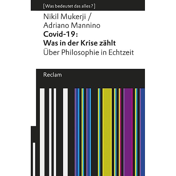 Covid-19: Was in der Krise zählt. Über Philosophie in Echtzeit / Reclams Universal-Bibliothek, Adriano Mannino, Nikil Mukerji