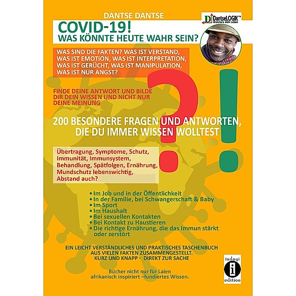 COVID-19! WAS KÖNNTE WAHR SEIN HEUTE? Was sind die Fakten? Was ist Verstand, was ist Emotion, was ist Interpretation, was ist Gerücht, was ist Manipulation, was ist nur Angst?, Dantse Dantse