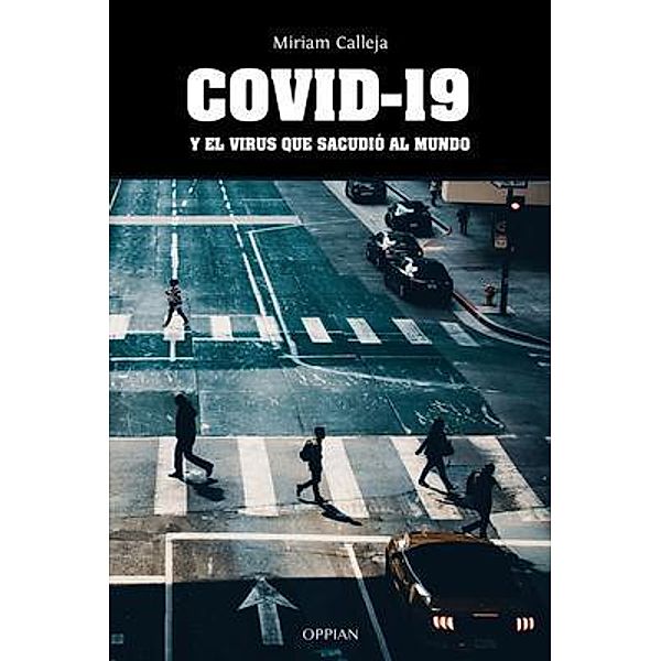 COVID-19 y el virus que sacudió al mundo / Oppian, Miriam Calleja