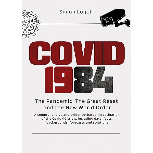 COVID 1984: The Pandemic, The Great Reset and the New World Order, Simon Logoff