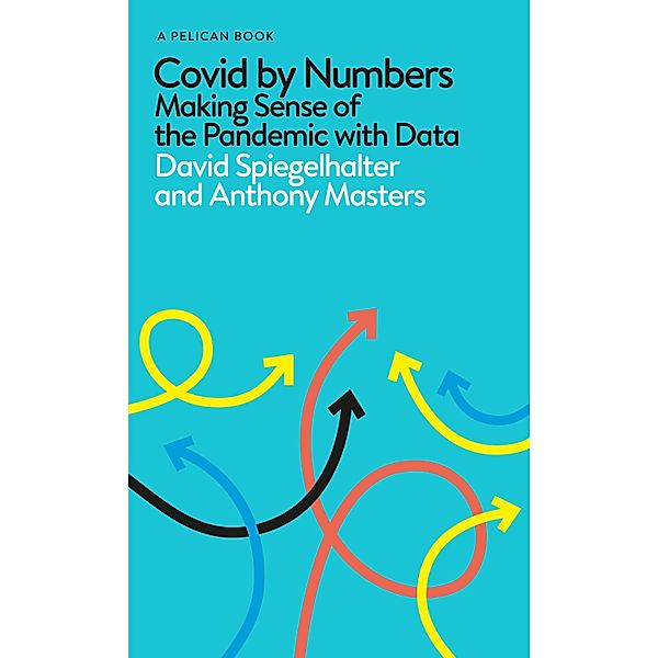 Covid By Numbers / Pelican Books, David Spiegelhalter, Anthony Masters