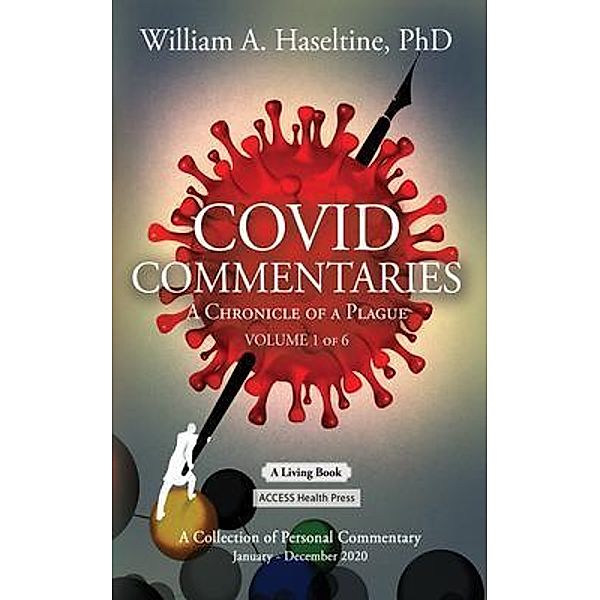 COVID Commentaries / COVID Commentaries: A Chronicle of a Plague Bd.1, William A. Haseltine