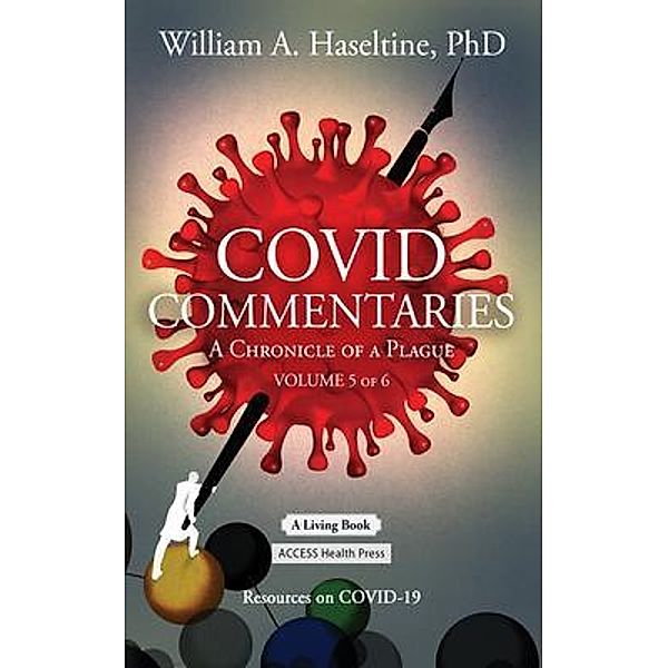 COVID Commentaries / COVID Commentaries: A Chronicle of a Plague Bd.5, William Haseltine