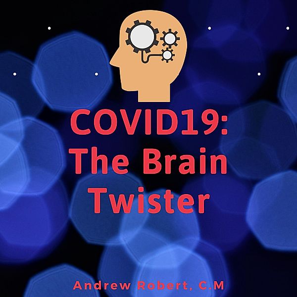 COVID19: The Brain Twister, Andrew Robert