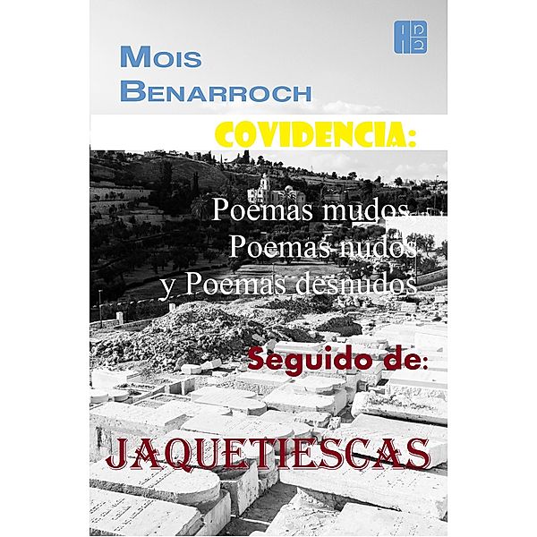 Covidencia: Poemas mudos, Poemas nudos y Poemas desnudos. Seguido de: Jaquetiescas., Mois Benarroch
