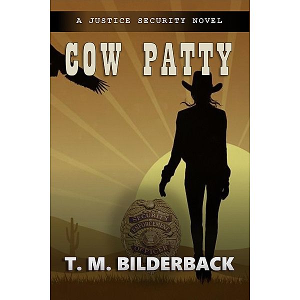 Cow Patty - A Justice Security Novel / Justice Security, T. M. Bilderback