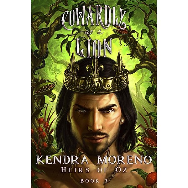 Cowardly as a Lion (Heirs of Oz, #3) / Heirs of Oz, Kendra Moreno