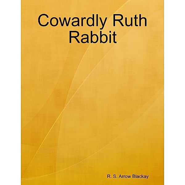 Cowardly Ruth Rabbit, R. S. Arrow Blackay