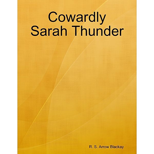 Cowardly Sarah Thunder, R. S. Arrow Blackay