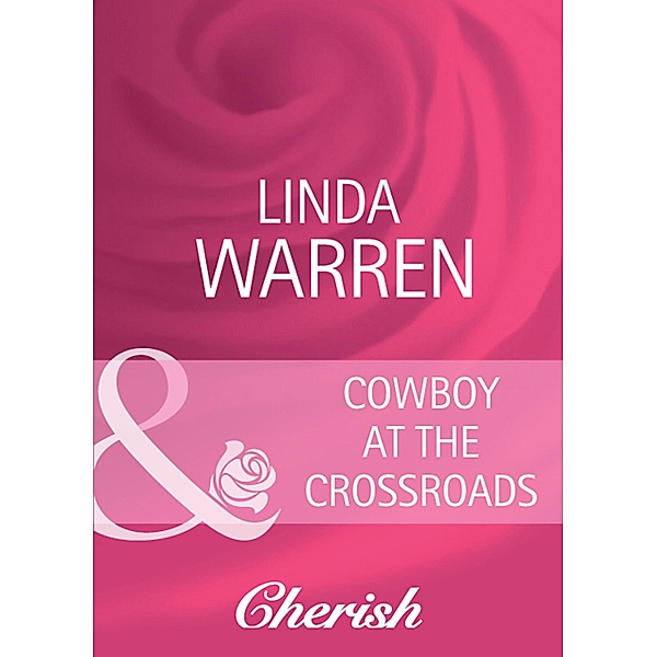 Cowboy At The Crossroads (Mills & Boon Cherish) (Home on the Ranch, Book 24), Linda Warren