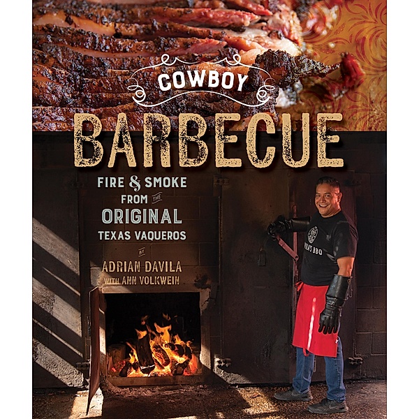 Cowboy Barbecue: Fire & Smoke from the Original Texas Vaqueros, Adrian Davila