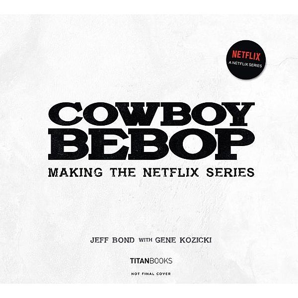 Cowboy Bepop: Making the Netflix Series, Jeff Bond, Gene Kozicki
