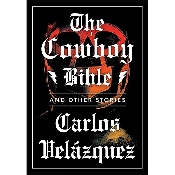 Cowboy Bible and Other Stories, Velazquez Carlos Velazquez