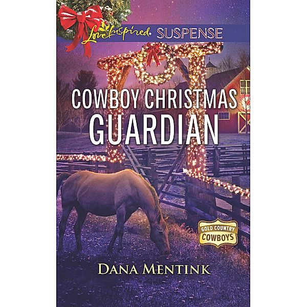 Cowboy Christmas Guardian (Mills & Boon Love Inspired Suspense) (Gold Country Cowboys, Book 1) / Mills & Boon Love Inspired Suspense, Dana Mentink