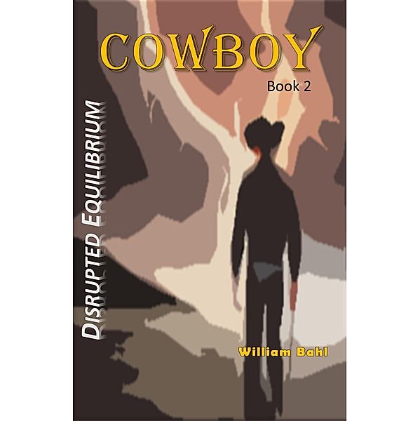 Cowboy (Disrupted Equilibrium, #2) / Disrupted Equilibrium, William Bahl