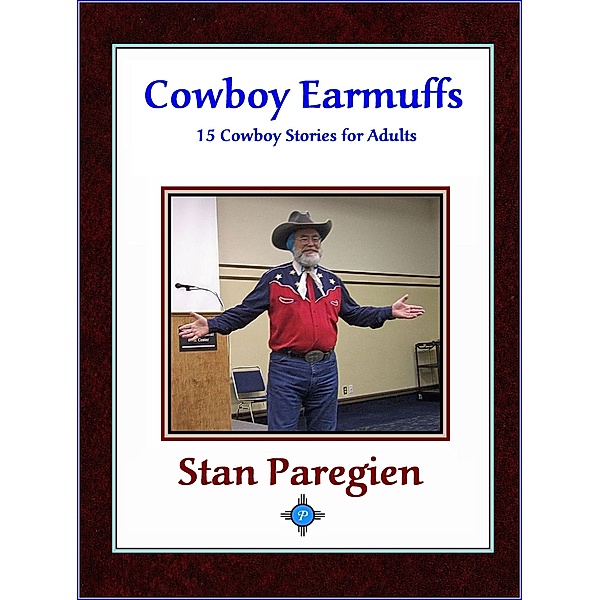 Cowboy Earmuffs: 15 Cowboy Stories for Adults, Stan Paregien