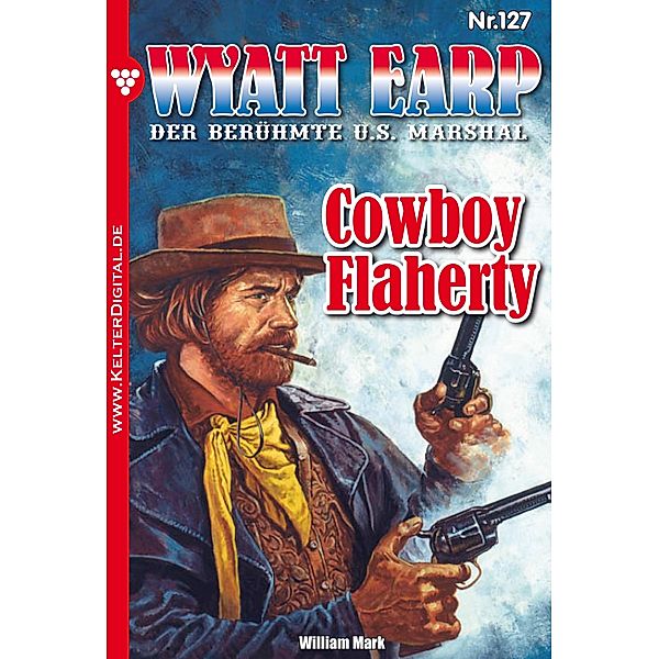 Cowboy Flaherty / Wyatt Earp Bd.127, William Mark, Mark William