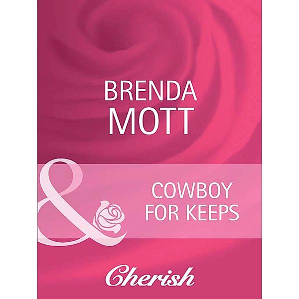 Cowboy For Keeps (Mills & Boon Cherish) (Home on the Ranch, Book 37), Brenda Mott