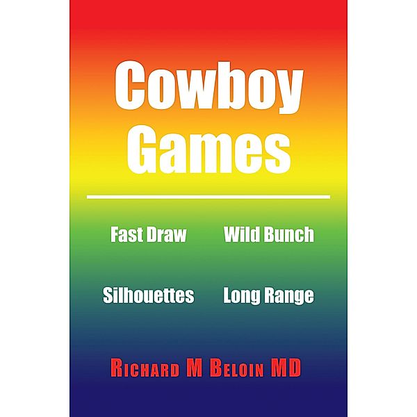 Cowboy Games, Richard M Beloin MD