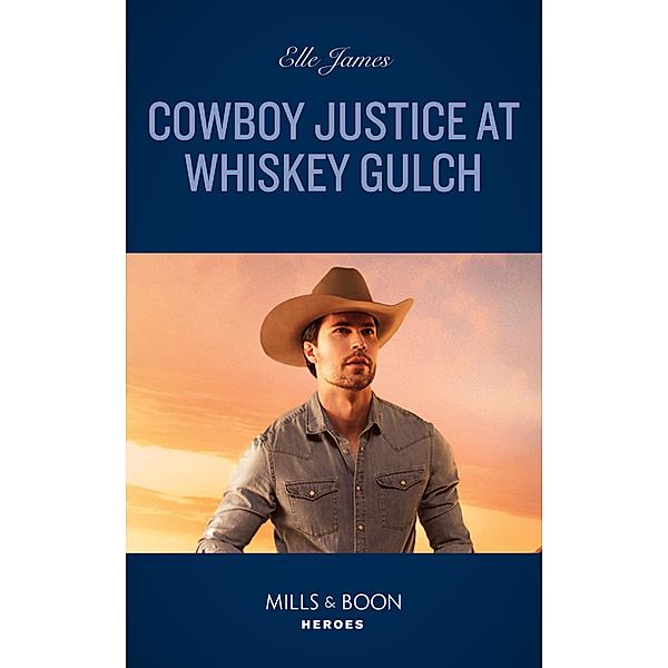 Cowboy Justice At Whiskey Gulch (The Outriders Series, Book 6) (Mills & Boon Heroes), Elle James