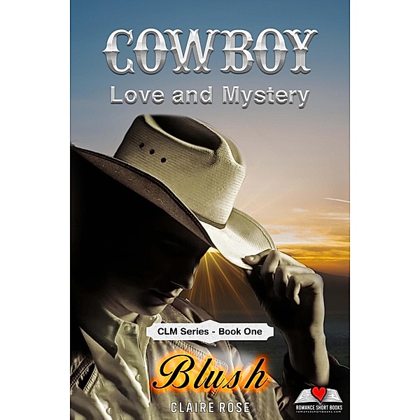 Cowboy Love and Mystery  Book 1 - Blush (Cowboy Love & Mystery, #1) / Cowboy Love & Mystery, Claire Rose